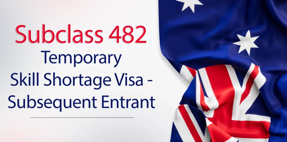 Temporary Skill Shortage Visa - Subsequent Entrant (482)