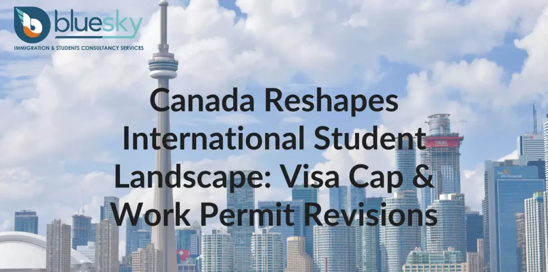 Canada Reshapes International Student Landscape Visa Cap & Work Permit Revisions
